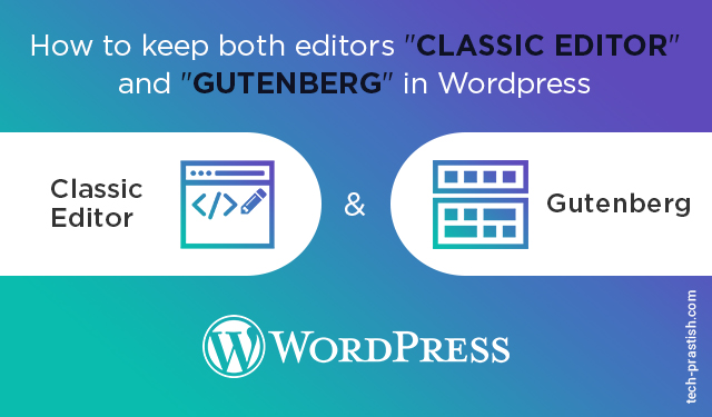 How to keep both editors “Classic Editor” and “Gutenberg” in WordPress