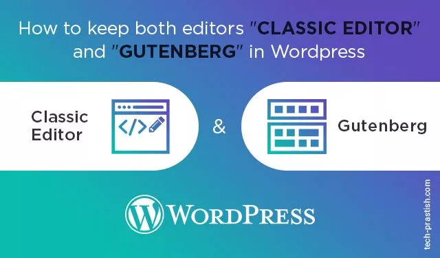 How to keep both editors “Classic Editor” and “Gutenberg” in WordPress