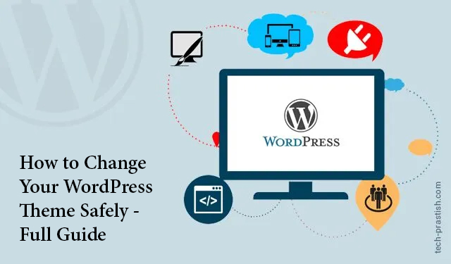 How to Change Your WordPress Theme Safely – [Full Guide]