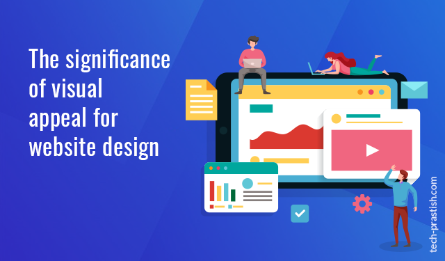 The Significance of Visual Appeal for Website Design