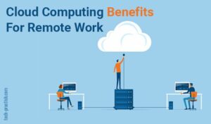 How Cloud Computing Facilitates Remote Work!