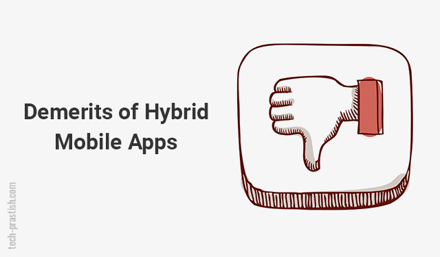 demerits of hybrid mobile apps