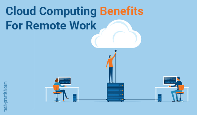 4 Benefits Of Cloud Computing For Your Remote Team 4 Benefits Of Cloud Computing For Your Remote Team
