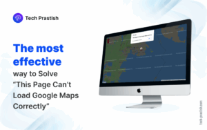 The most effective way to Solve “This Page Can’t Load Google Maps Correctly”